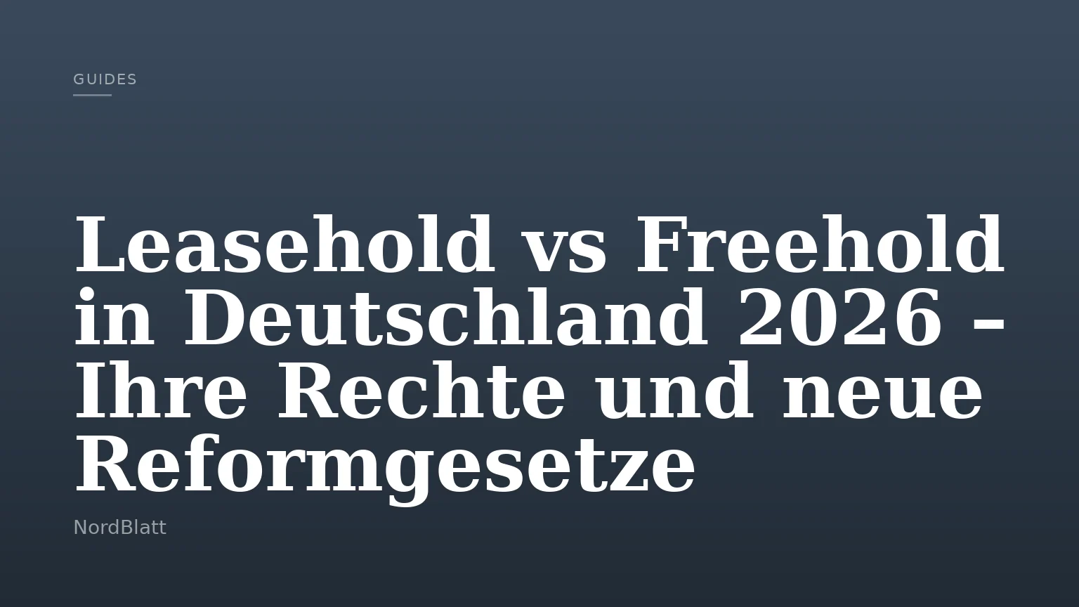 Leasehold vs Freehold in Deutschland 2026 – Ihre Rechte und neue Reformgesetze