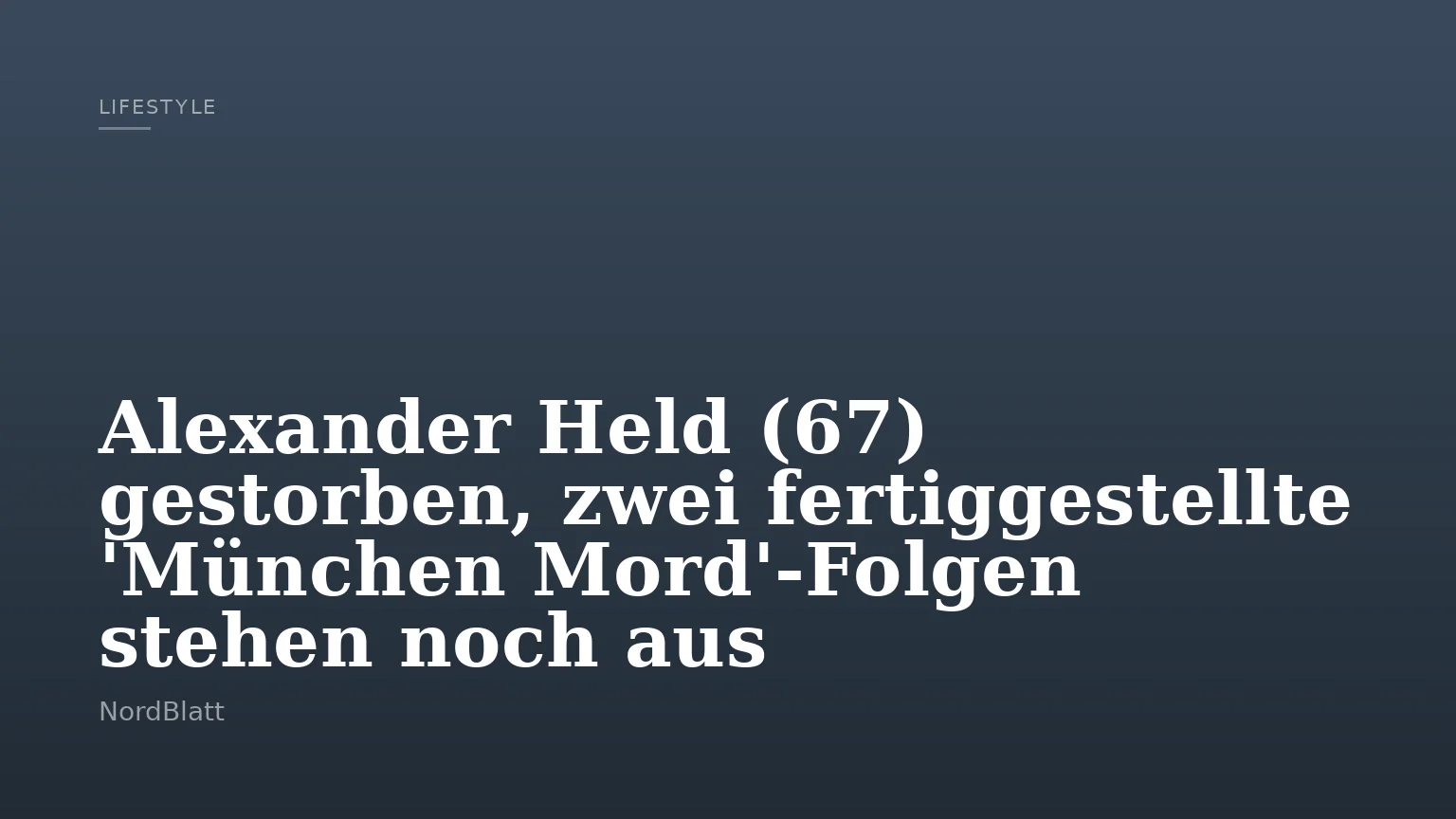 Alexander Held (67) gestorben, zwei fertiggestellte 'München Mord'-Folgen stehen noch aus